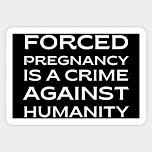 Forced pregnancy is a crime against humanity 2 Magnet